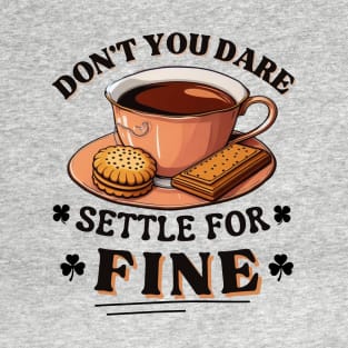 Don’t you dare settle for fine quote T-Shirt